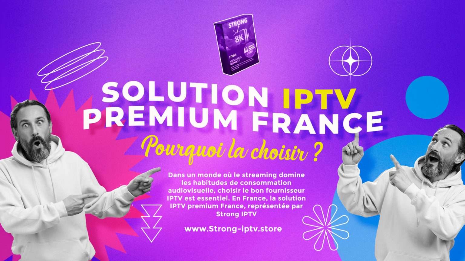 Solution IPTV premium France : Strong 8K – Pourquoi la choisir ?