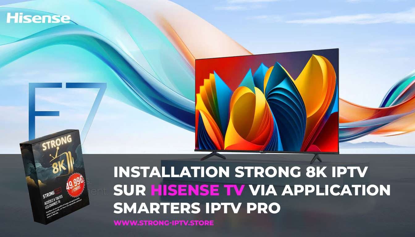 Installation IPTV Sur Hisense TV Via Application Smarters Pro